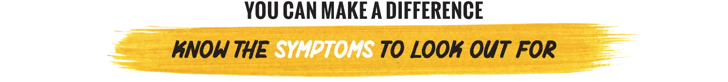 Know what symptoms to look out for